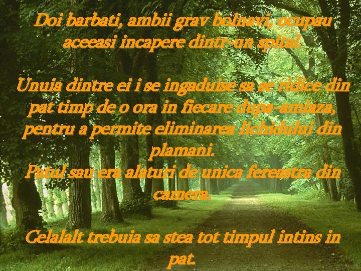 Doi barbati, ambii grav bolnavi, ocupau aceeasi incapere dintr-un spital. Unuia dintre ei i Doi barbati, ambii grav bolnavi, ocupau aceeasi incapere dintr-un spital. Unuia dintre ei i