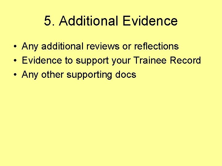 5. Additional Evidence • Any additional reviews or reflections • Evidence to support your