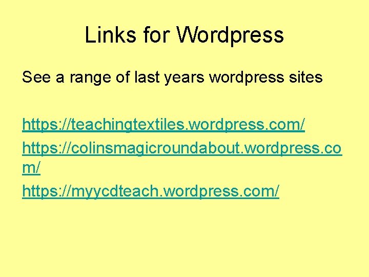 Links for Wordpress See a range of last years wordpress sites https: //teachingtextiles. wordpress.