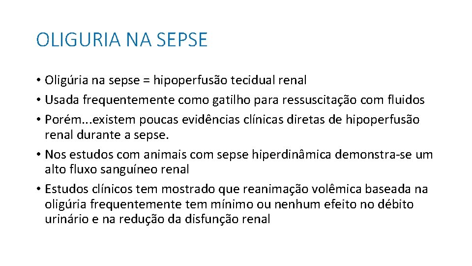 OLIGURIA NA SEPSE • Oligúria na sepse = hipoperfusão tecidual renal • Usada frequentemente