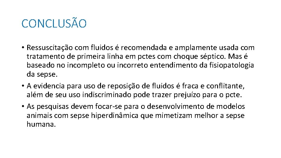 CONCLUSÃO • Ressuscitação com fluidos é recomendada e amplamente usada com tratamento de primeira