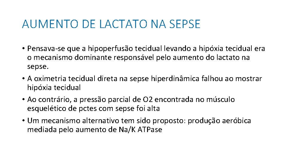 AUMENTO DE LACTATO NA SEPSE • Pensava-se que a hipoperfusão tecidual levando a hipóxia