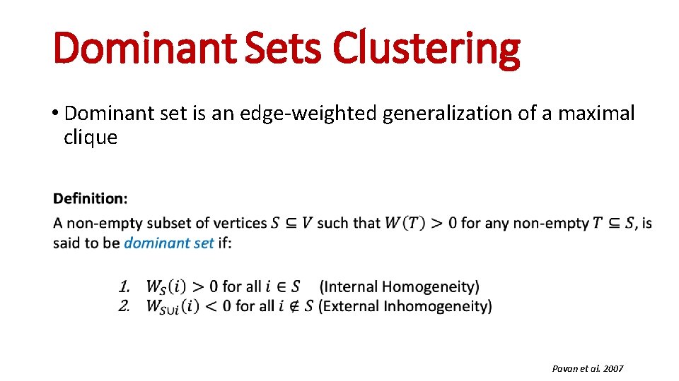 Dominant Sets Clustering • Dominant set is an edge-weighted generalization of a maximal clique