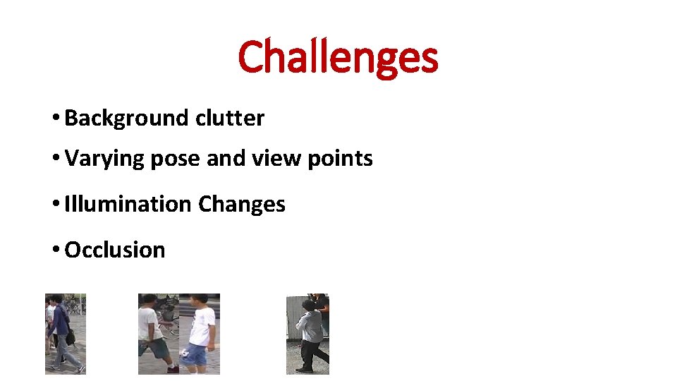 Challenges • Background clutter • Varying pose and view points • Illumination Changes •