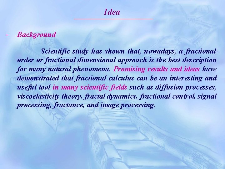Idea - Background Scientific study has shown that, nowadays, a fractionalorder or fractional dimensional