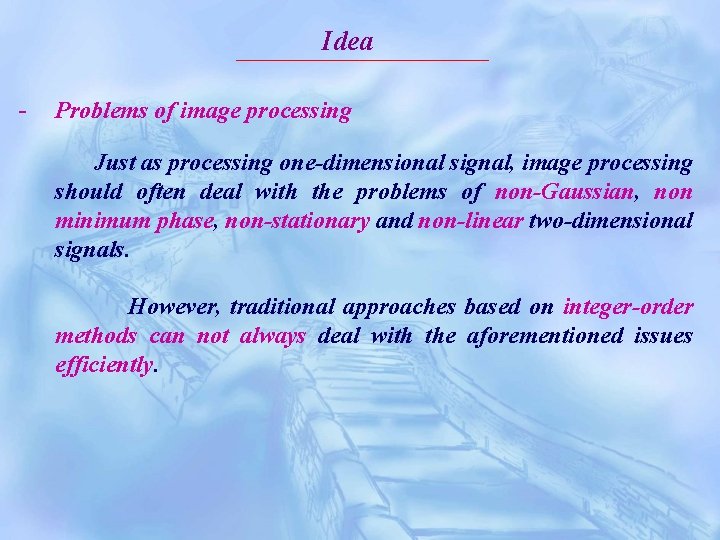 Idea - Problems of image processing Just as processing one-dimensional signal, image processing should