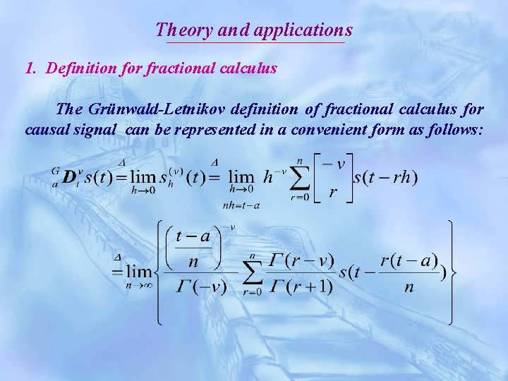 Theory and applications 1. Definition for fractional calculus The Grünwald-Letnikov definition of fractional calculus