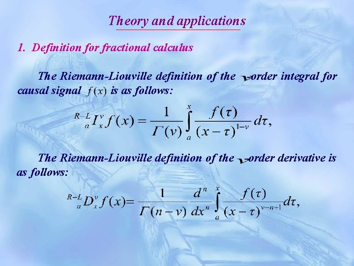 Theory and applications 1. Definition for fractional calculus The Riemann-Liouville definition of the -order