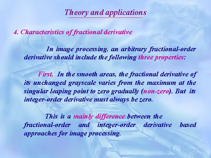 Theory and applications 4. Characteristics of fractional derivative In image processing, an arbitrary fractional-order