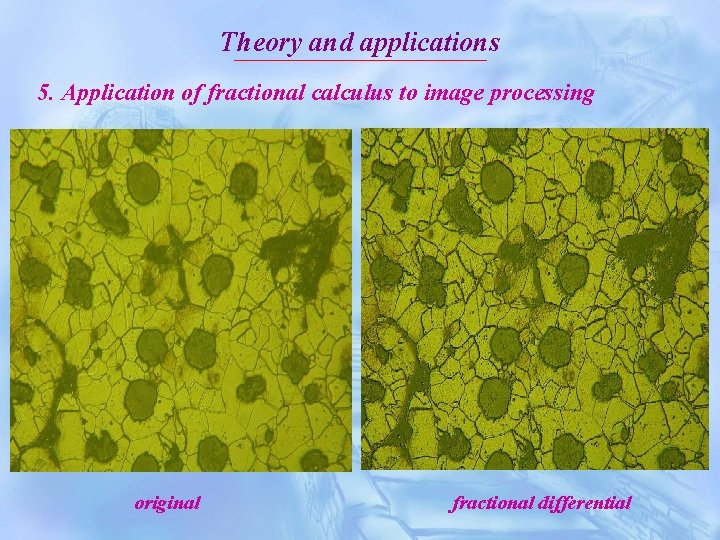 Theory and applications 5. Application of fractional calculus to image processing original fractional differential