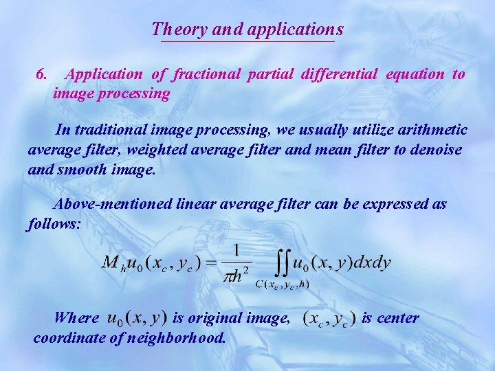 Theory and applications 6. Application of fractional partial differential equation to image processing In