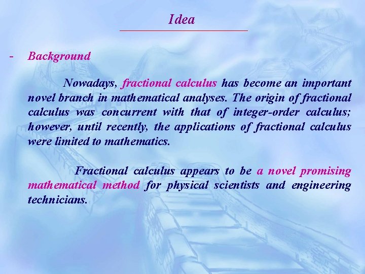 Idea - Background Nowadays, fractional calculus has become an important novel branch in mathematical