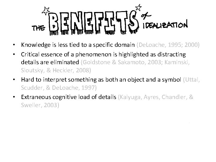  • Knowledge is less tied to a specific domain (De. Loache, 1995; 2000)