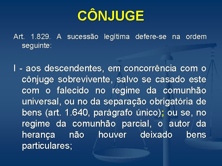 CÔNJUGE Art. 1. 829. A sucessão legítima defere-se na ordem seguinte: I - aos