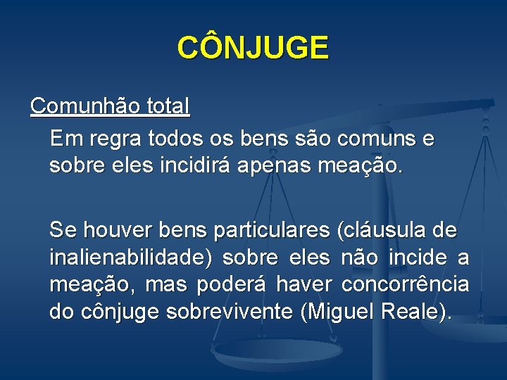 CÔNJUGE Comunhão total Em regra todos os bens são comuns e sobre eles incidirá