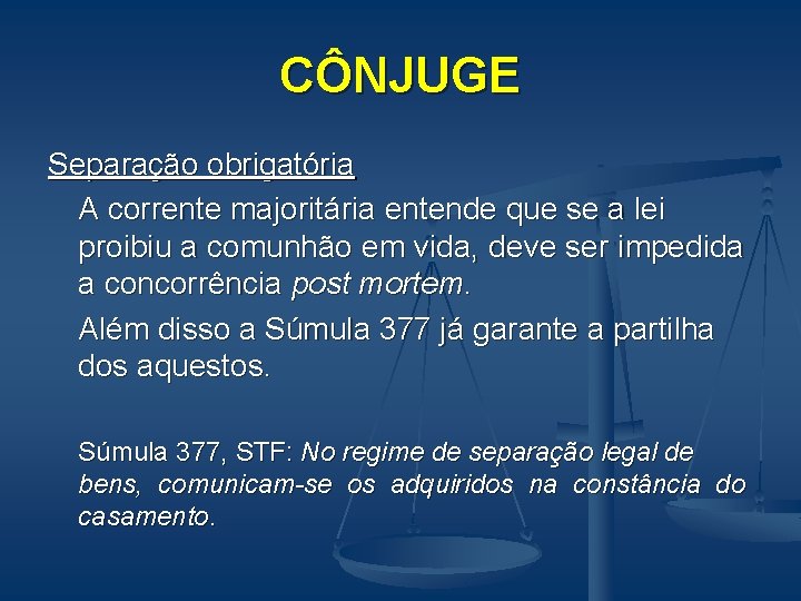 CÔNJUGE Separação obrigatória A corrente majoritária entende que se a lei proibiu a comunhão