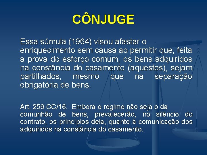 CÔNJUGE Essa súmula (1964) visou afastar o enriquecimento sem causa ao permitir que, feita