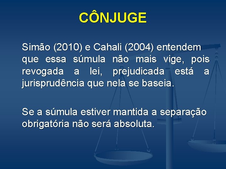 CÔNJUGE Simão (2010) e Cahali (2004) entendem que essa súmula não mais vige, pois