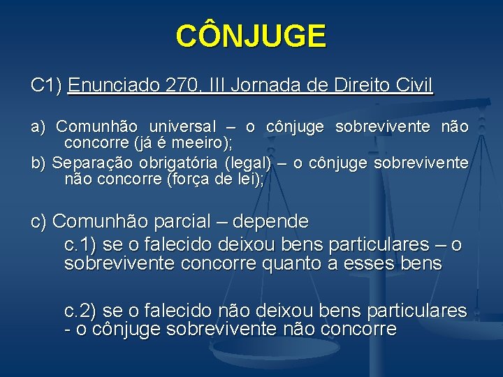CÔNJUGE C 1) Enunciado 270, III Jornada de Direito Civil a) Comunhão universal –