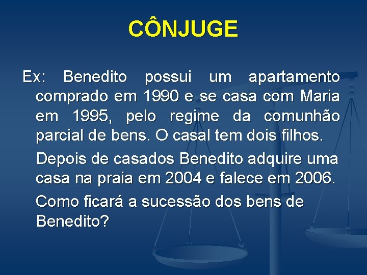 CÔNJUGE Ex: Benedito possui um apartamento comprado em 1990 e se casa com Maria