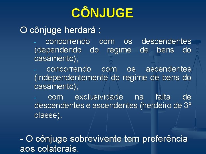 CÔNJUGE O cônjuge herdará : - concorrendo com os descendentes (dependendo do regime de