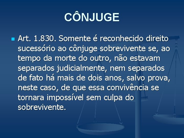 CÔNJUGE n Art. 1. 830. Somente é reconhecido direito sucessório ao cônjuge sobrevivente se,