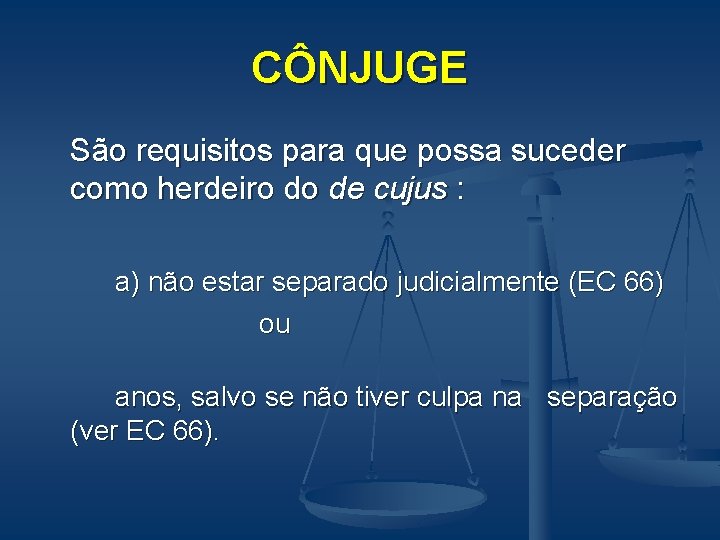  CÔNJUGE São requisitos para que possa suceder como herdeiro do de cujus :