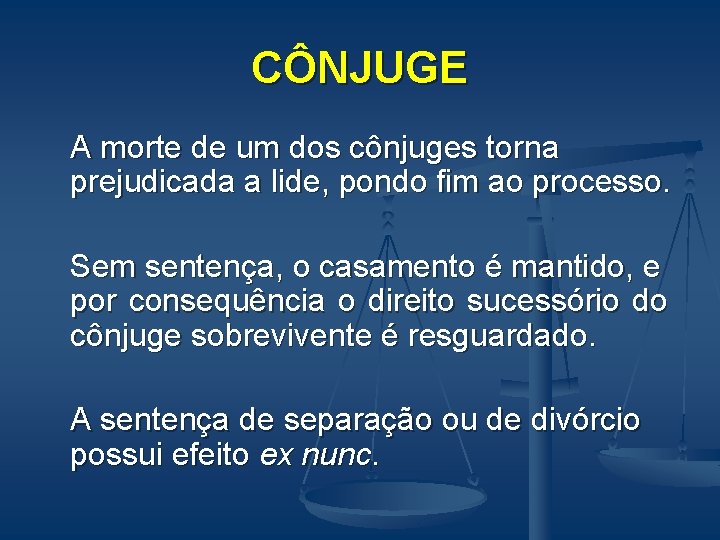 CÔNJUGE A morte de um dos cônjuges torna prejudicada a lide, pondo fim ao