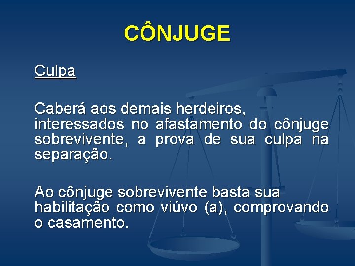 CÔNJUGE Culpa Caberá aos demais herdeiros, interessados no afastamento do cônjuge sobrevivente, a prova