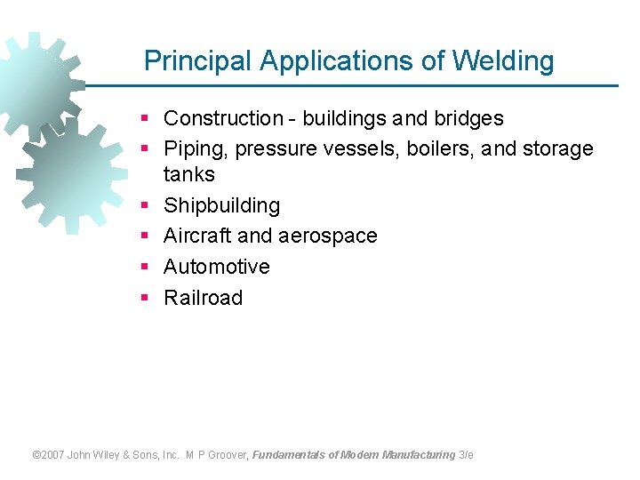 Principal Applications of Welding § Construction - buildings and bridges § Piping, pressure vessels,