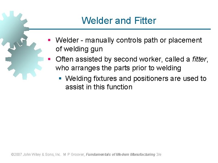 Welder and Fitter § Welder - manually controls path or placement of welding gun