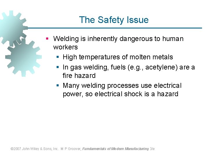 The Safety Issue § Welding is inherently dangerous to human workers § High temperatures