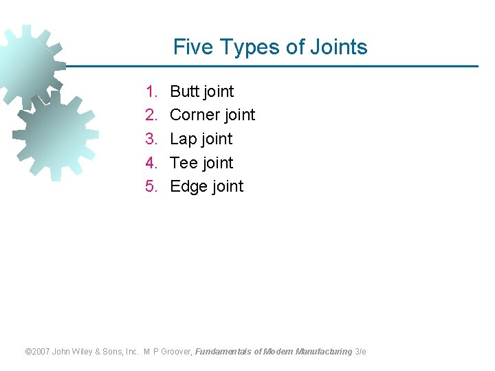 Five Types of Joints 1. 2. 3. 4. 5. Butt joint Corner joint Lap