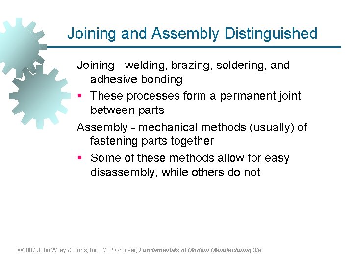 Joining and Assembly Distinguished Joining - welding, brazing, soldering, and adhesive bonding § These