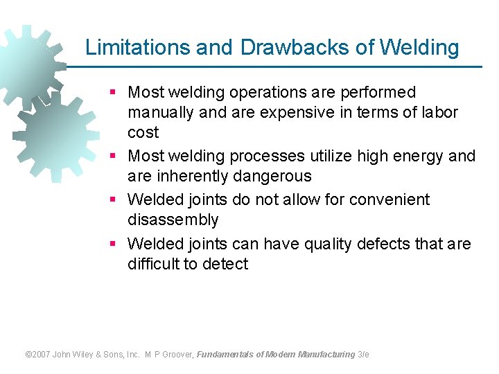 Limitations and Drawbacks of Welding § Most welding operations are performed manually and are