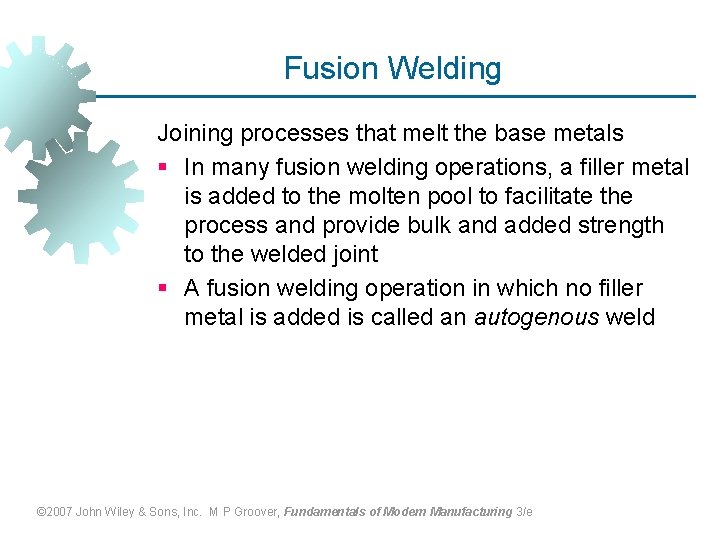 Fusion Welding Joining processes that melt the base metals § In many fusion welding