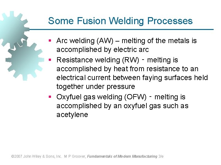 Some Fusion Welding Processes § Arc welding (AW) – melting of the metals is