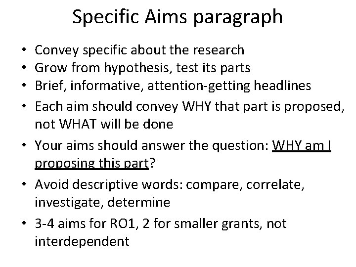 Specific Aims paragraph Convey specific about the research Grow from hypothesis, test its parts