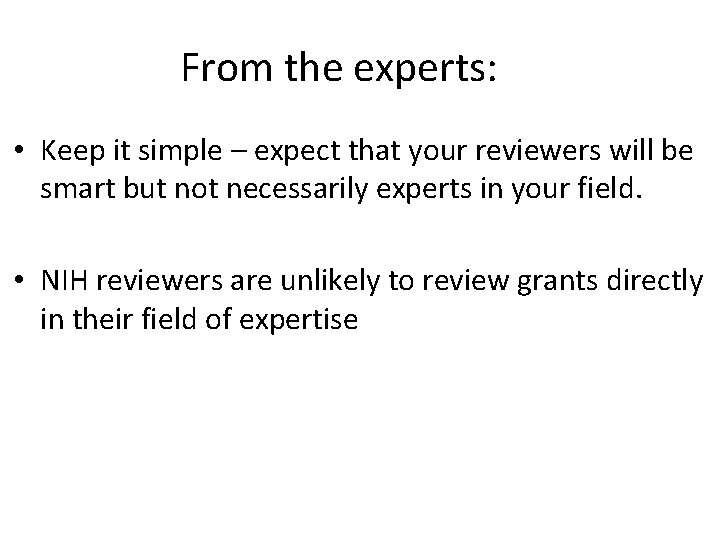 From the experts: • Keep it simple – expect that your reviewers will be