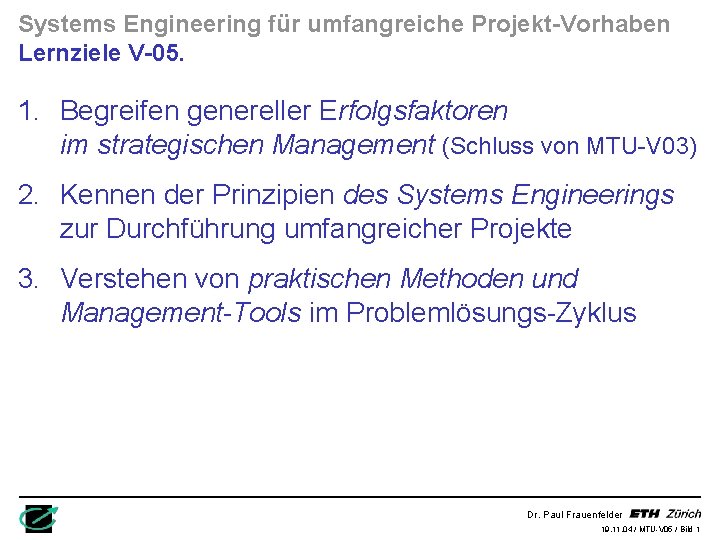 Systems Engineering für umfangreiche Projekt-Vorhaben Lernziele V-05. 1. Begreifen genereller Erfolgsfaktoren im strategischen Management