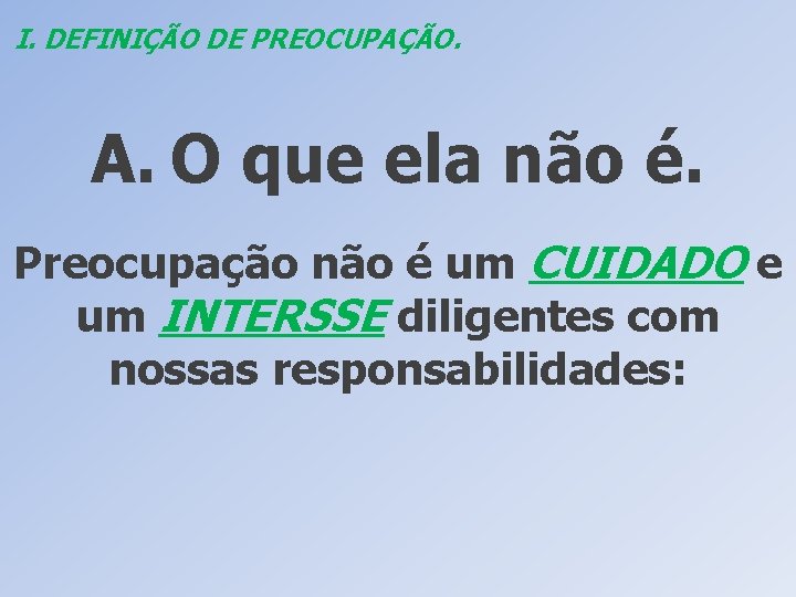 I. DEFINIÇÃO DE PREOCUPAÇÃO. A. O que ela não é. Preocupação não é um