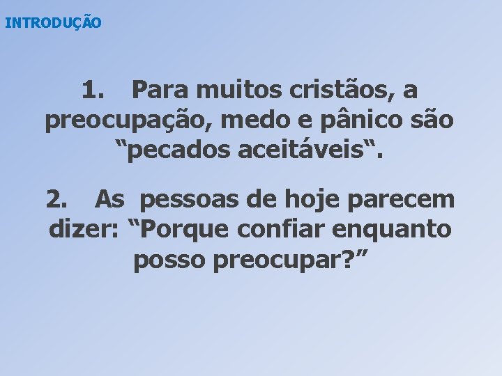 INTRODUÇÃO 1. Para muitos cristãos, a preocupação, medo e pânico são “pecados aceitáveis“. 2.