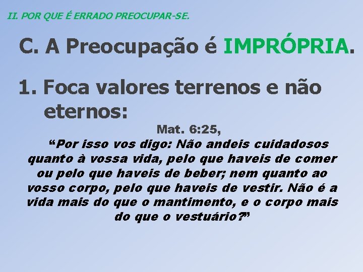 II. POR QUE É ERRADO PREOCUPAR-SE. C. A Preocupação é IMPRÓPRIA. 1. Foca valores