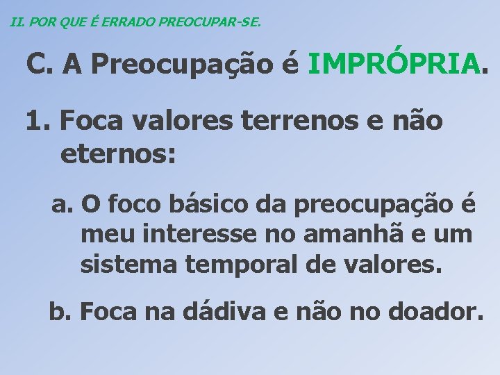 II. POR QUE É ERRADO PREOCUPAR-SE. C. A Preocupação é IMPRÓPRIA. 1. Foca valores