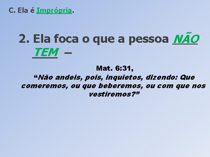 C. Ela é Imprópria. 2. Ela foca o que a pessoa ____ NÃO TEM