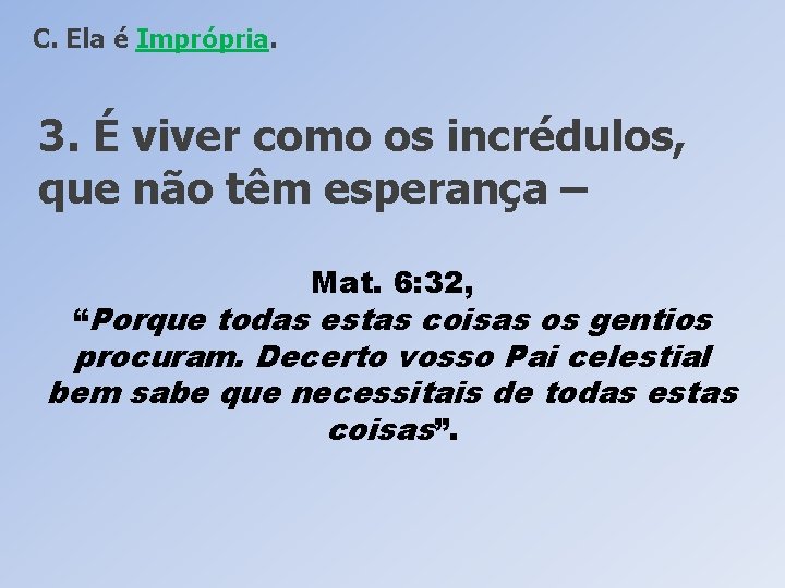 C. Ela é Imprópria. 3. É viver como os incrédulos, que não têm esperança