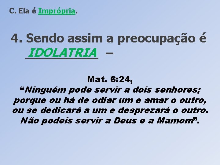 C. Ela é Imprópria. 4. Sendo assim a preocupação é IDOLATRIA – ______ Mat.