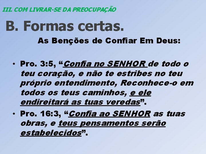 III. COM LIVRAR-SE DA PREOCUPAÇÃO B. Formas certas. As Benções de Confiar Em Deus: