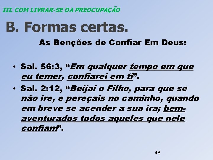 III. COM LIVRAR-SE DA PREOCUPAÇÃO B. Formas certas. As Benções de Confiar Em Deus: