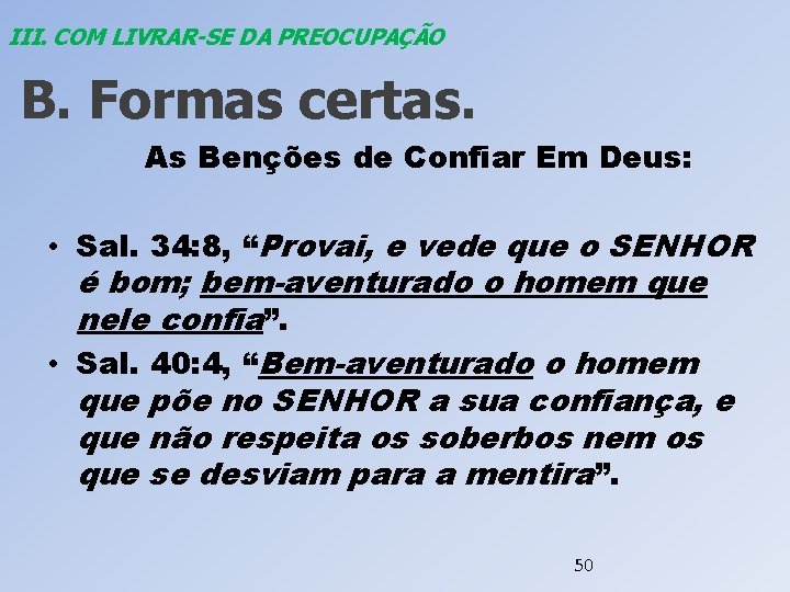 III. COM LIVRAR-SE DA PREOCUPAÇÃO B. Formas certas. As Benções de Confiar Em Deus: